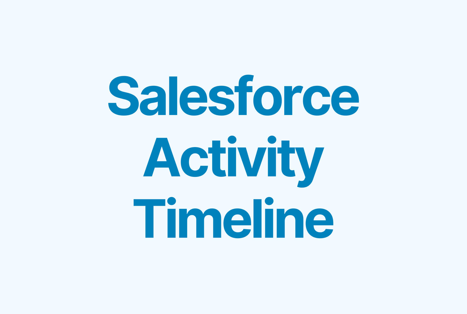 Salesforce Activity Timeline The What, How & Why